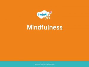 Mindfulness Mindfulness for Mental Health Aim I can