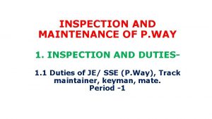 INSPECTION AND MAINTENANCE OF P WAY 1 INSPECTION