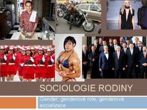 SOCIOLOGIE RODINY Gender genderov role genderov socializace Co