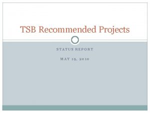 TSB Recommended Projects STATUS REPORT MAY 19 2010