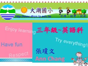 Enjoy lear ning Have fun t c e