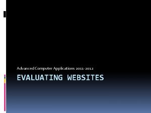 Advanced Computer Applications 2011 2012 EVALUATING WEBSITES Internet