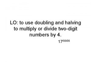 LO to use doubling and halving to multiply