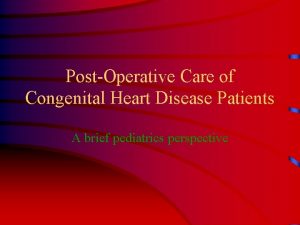 PostOperative Care of Congenital Heart Disease Patients A