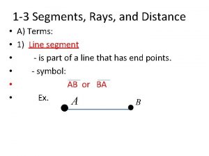 1 3 Segments Rays and Distance A Terms