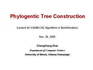 Phylogentic Tree Construction Lecture for CS 498 CXZ