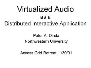 Virtualized Audio as a Distributed Interactive Application Peter