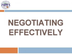 NEGOTIATING EFFECTIVELY Building Negotiation Leadership Awareness Increase awareness