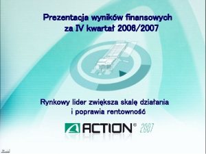 Prezentacja wynikw finansowych za IV kwarta 20062007 Rynkowy