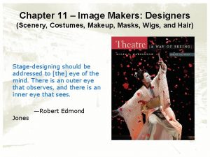 Chapter 11 Image Makers Designers Scenery Costumes Makeup