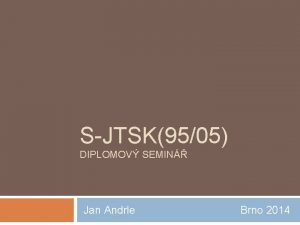 SJTSK9505 DIPLOMOV SEMIN Jan Andrle Brno 2014 SJTSK