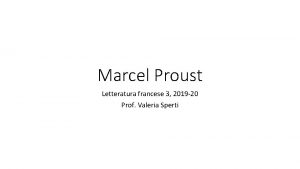 Marcel Proust Letteratura francese 3 2019 20 Prof