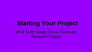 Starting Your Project 2014 Tenth Grade Cross Curricular