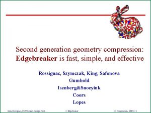 Second generation geometry compression Edgebreaker is fast simple