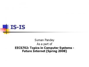 ISIS Suman Pandey As a part of EECS