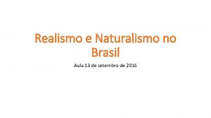 Realismo e Naturalismo no Brasil Aula 13 de