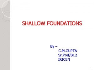 SHALLOW FOUNDATIONS By C M GUPTA Sr ProfBr