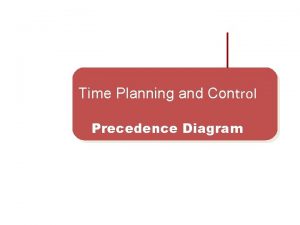 Time Planning and Control Precedence Diagram Precedence Diagramming
