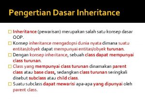 Pengertian Dasar Inheritance Inheritance pewarisan merupakan salah satu