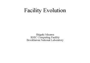 Facility Evolution Shigeki Misawa RHIC Computing Facility Brookhaven