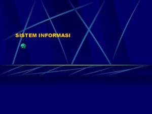 SISTEM INFORMASI Pendahuluan SIBK Perkembangan Teknologi yang pesat