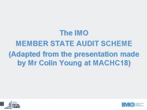 The IMO MEMBER STATE AUDIT SCHEME Adapted from