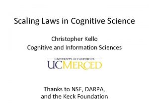 Scaling Laws in Cognitive Science Christopher Kello Cognitive