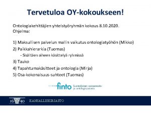 Tervetuloa OYkokoukseen Ontologiakehittjien yhteistyryhmn kokous 8 10 2020