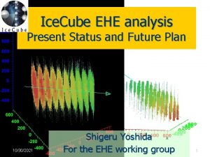 Ice Cube EHE analysis Present Status and Future