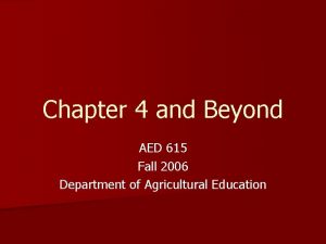 Chapter 4 and Beyond AED 615 Fall 2006