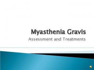 Myasthenia Gravis Assessment and Treatments Assessment History weakness