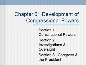 Chapter 6 Development of Congressional Powers Section 1