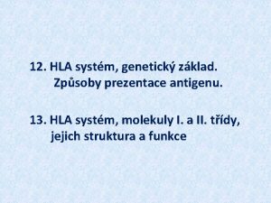 12 HLA systm genetick zklad Zpsoby prezentace antigenu