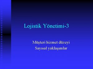 Lojistik Ynetimi3 Mteri hizmet dzeyi Saysal yaklamlar erik