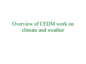 Overview of CEDM work on climate and weather