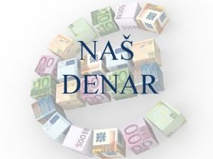 NA DENAR Klavdija trancar EVRO JE ENOTNA VALUTA