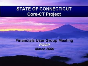 STATE OF CONNECTICUT CoreCT Project Financials User Group