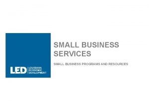 SMALL BUSINESS SERVICES SMALL BUSINESS PROGRAMS AND RESOURCES