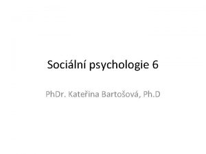 Sociln psychologie 6 Ph Dr Kateina Bartoov Ph