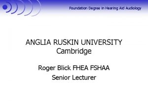 Foundation Degree in Hearing Aid Audiology ANGLIA RUSKIN