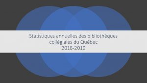 Statistiques annuelles des bibliothques collgiales du Qubec 2018