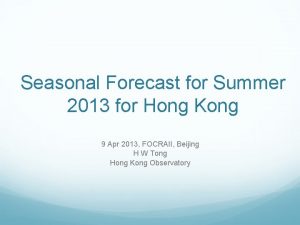 Seasonal Forecast for Summer 2013 for Hong Kong