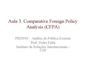 Aula 3 Comparative Foreign Policy Analysis CFPA PRI