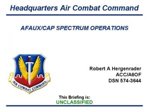 Headquarters Air Combat Command AFAUXCAP SPECTRUM OPERATIONS Robert