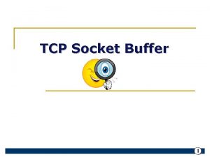 TCP Socket Buffer 1 TCP Socket Buffer H