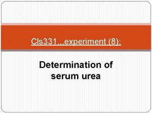 Cls 331 experiment 8 Determination of serum urea