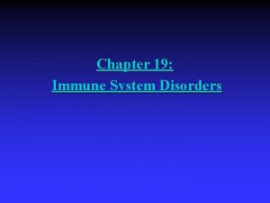 Chapter 19 Immune System Disorders Immune System Disorders