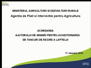 MINISTERUL AGRICULTURII SI DEZVOLTARII RURALE Agentia de Plati