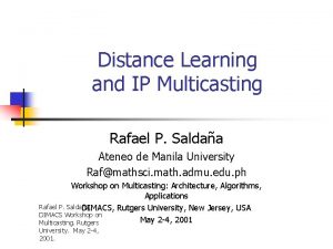 Distance Learning and IP Multicasting Rafael P Saldaa