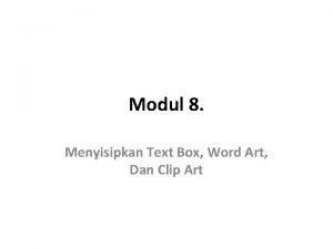 Modul 8 Menyisipkan Text Box Word Art Dan
